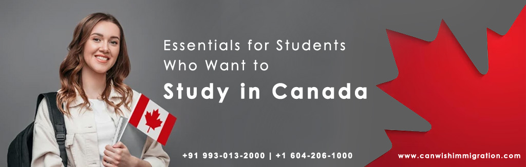 Essentials For Students Who Want To Study In Canada