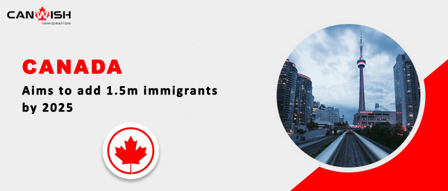 Canada: Why The Country Aims To Add 1.5m Immigrants By 2025